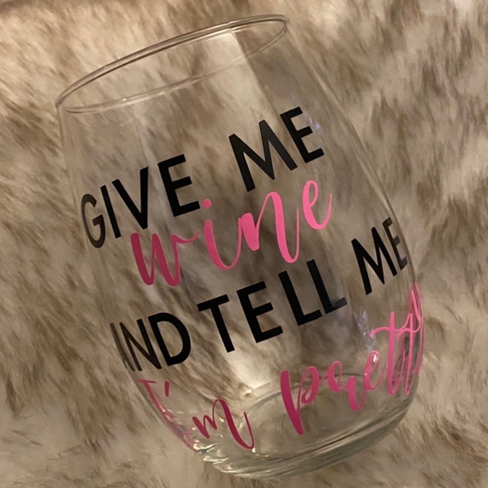 Give Me Wine And Tell Me I’m Pretty wine glass